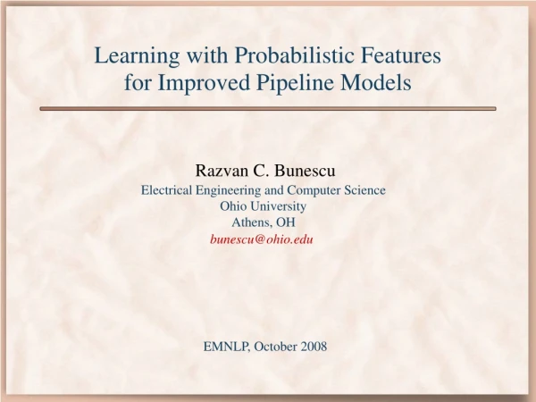 Learning with Probabilistic Features for Improved Pipeline Models