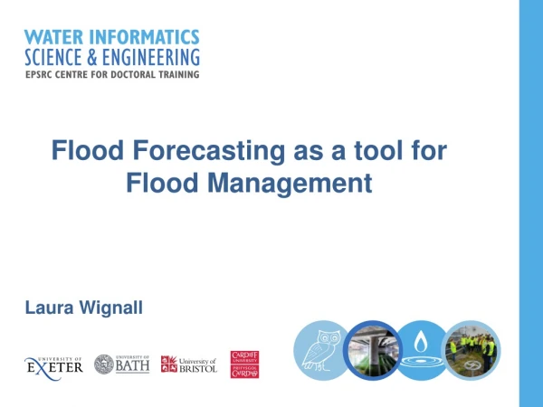 Flood Forecasting as a tool for Flood Management Laura Wignall
