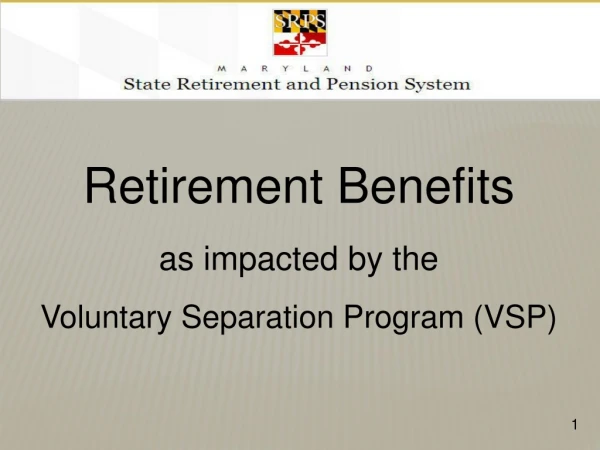 Retirement Benefits as impacted by the Voluntary Separation Program (VSP)