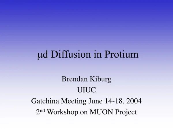?d Diffusion in Protium