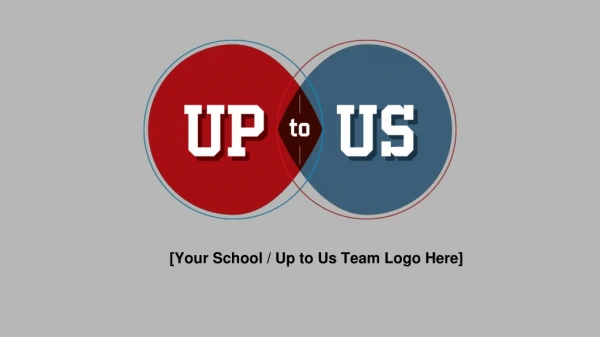 [Your School / Up to Us Team Logo Here]