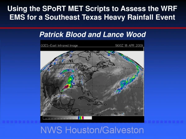 Using the SPoRT MET Scripts to Assess the WRF EMS for a Southeast Texas Heavy Rainfall Event