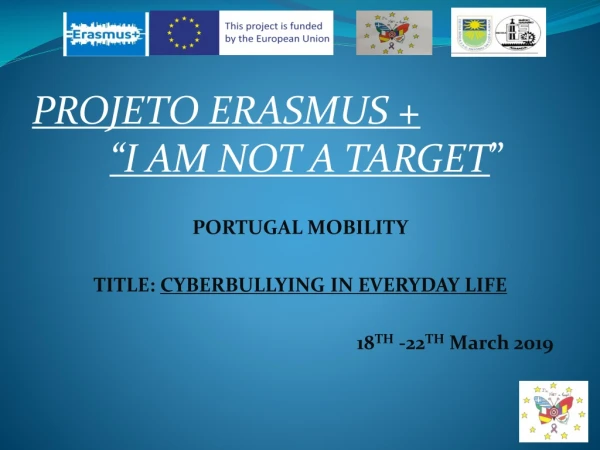 PORTUGAL MOBILITY TITLE: CYBERBULLYING IN EVERYDAY LIFE 18 TH -22 TH March 2019