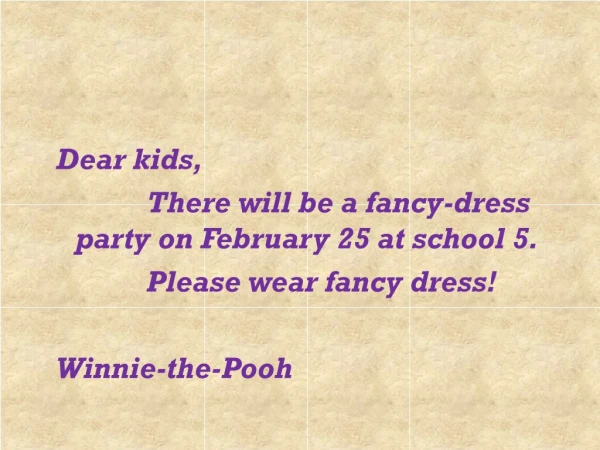 Dear kids, 			There will be a fancy-dress party on February 25 at school 5.