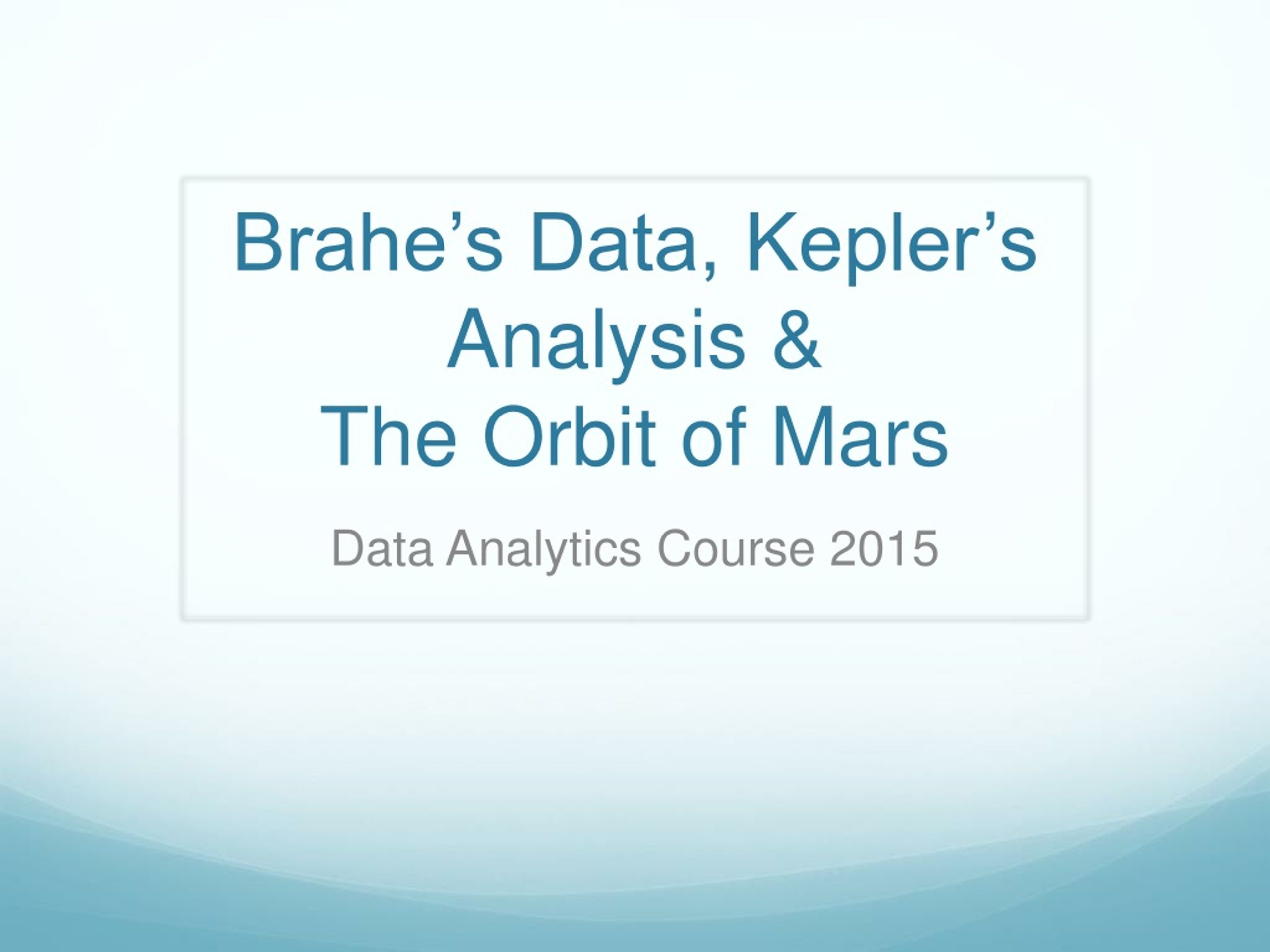 Brahe’s Data, Kepler’s Analysis &amp; The Orbit of Mars - slide 1