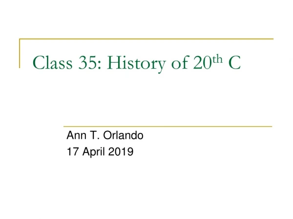 Class 35: History of 20 th C