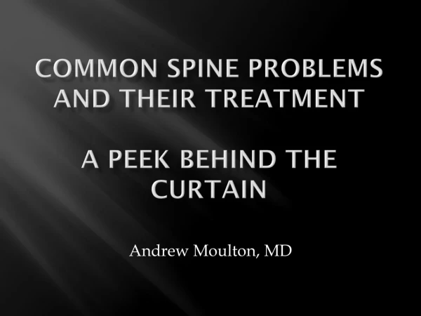 Common spine problems and their treatment a peek behind the curtain