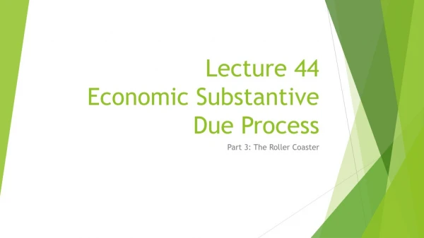 Lecture 44 Economic Substantive Due Process