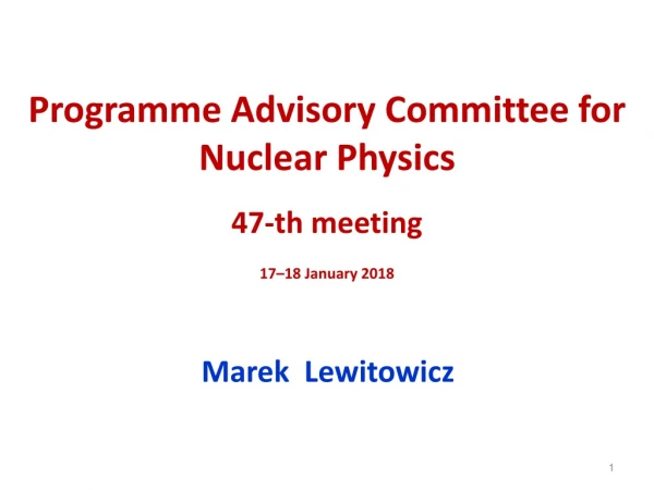 Programme Advisory Committee for Nuclear Physics 47-th meeting 17–18 January 2018
