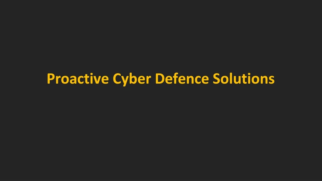 proactive cyber defence solutions