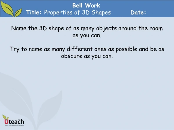 Bell Work Title: Properties of 3D Shapes	 	Date: