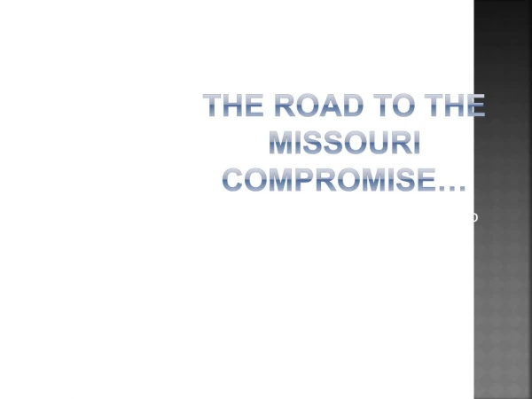 The Road to the Missouri Compromise…