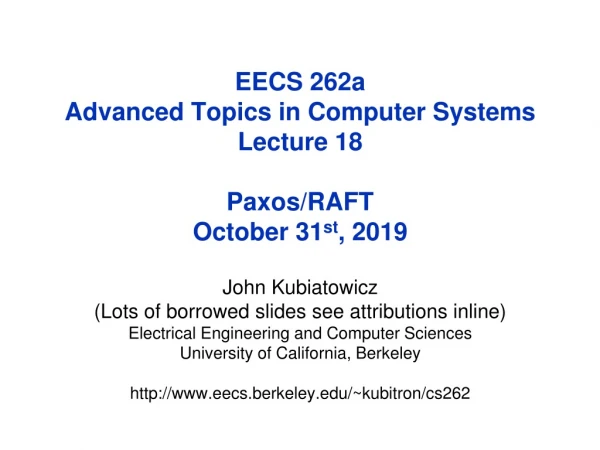 EECS 262a Advanced Topics in Computer Systems Lecture 18 Paxos /RAFT October 31 st , 2019