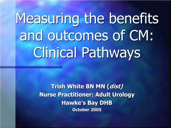 Measuring the benefits and outcomes of CM: Clinical Pathways