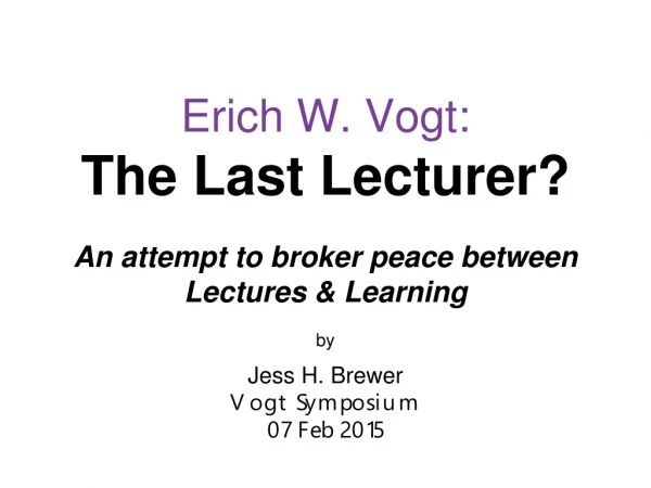 Erich W. Vogt: The Last Lecturer?