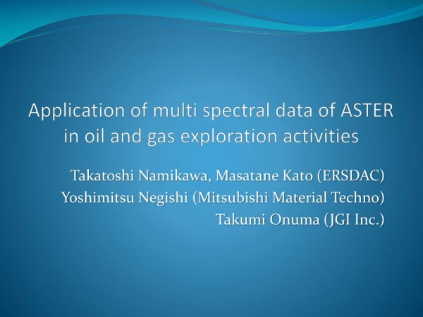 Application of multi spectral data of ASTER in oil and gas exploration activities