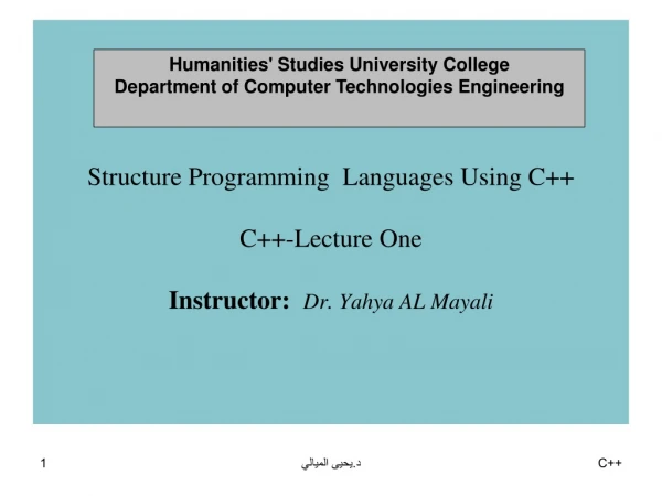 Structure Programming Languages Using C++ C++-Lecture One Instructor: Dr. Yahya AL Mayali