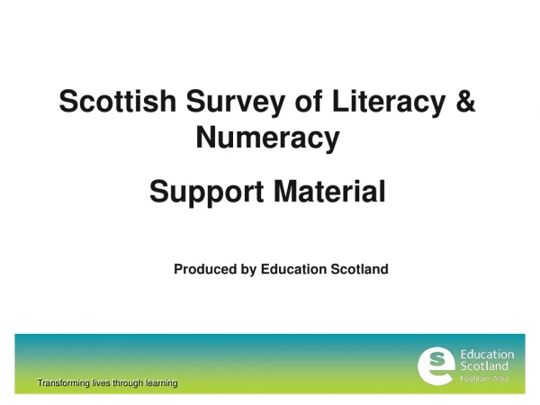 Scottish Survey of Literacy &amp; Numeracy Support Material Produced by Education Scotland