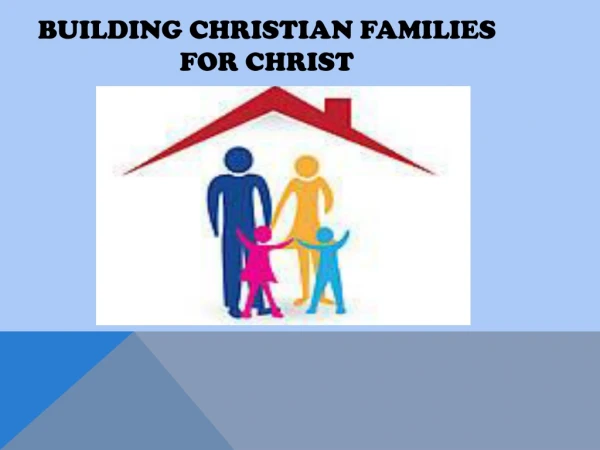 Building Christian Families for Christ