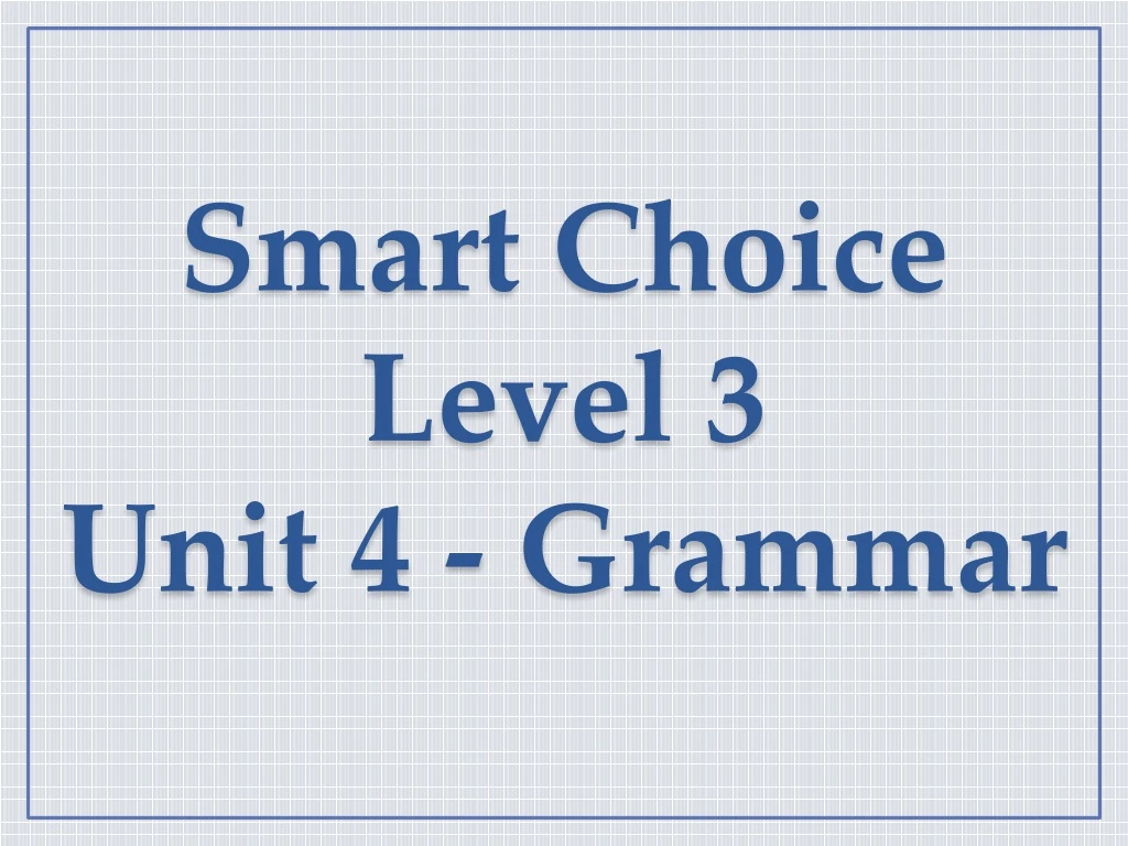 smart choice level 3 unit 4 grammar