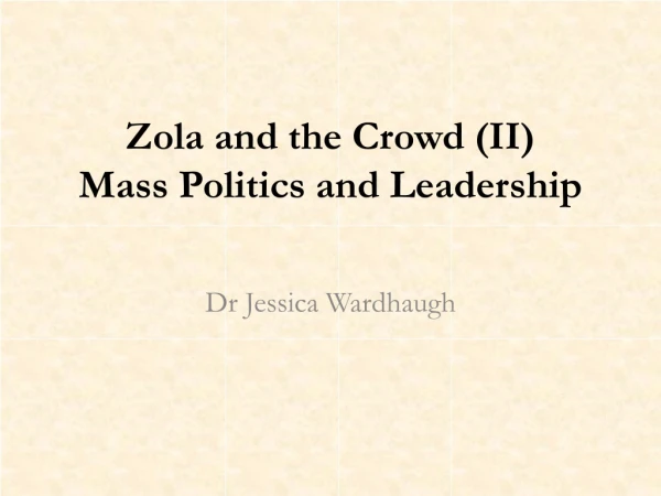 Zola and the Crowd (II) Mass Politics and Leadership