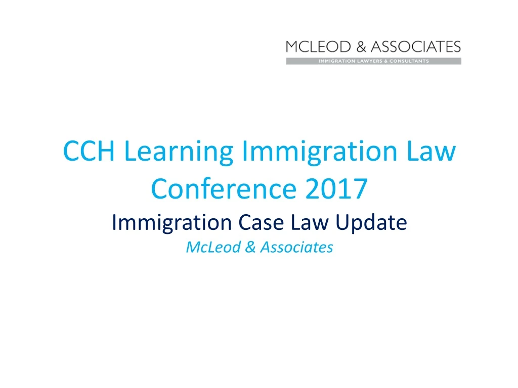 cch learning immigration law conference 2017 immigration case law update mcleod associates