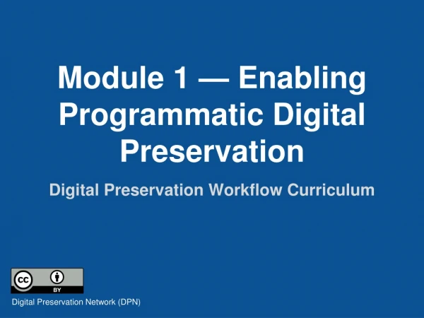 Module 1 — Enabling Programmatic Digital Preservation