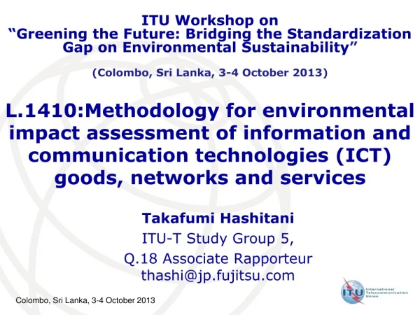 Takafumi Hashitani ITU-T Study Group 5, Q.18 Associate Rapporteur thashi@jp.fujitsu