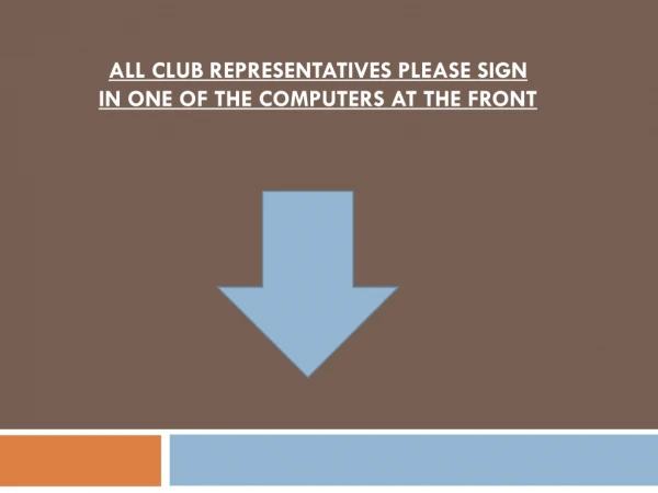 ALL CLUB REPRESENTATIVES PLEASE SIGN IN ONE OF THE COMPUTERS AT THE FRONT