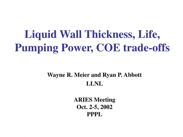 Liquid Wall Thickness, Life, Pumping Power, COE trade-offs
