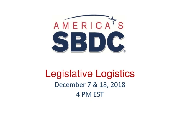 Legislative Logistics December 7 &amp; 18, 2018 4 PM EST