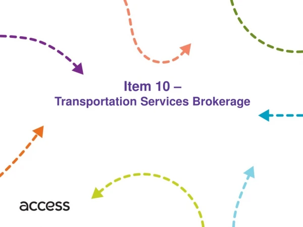 Item 10 – Transportation Services Brokerage