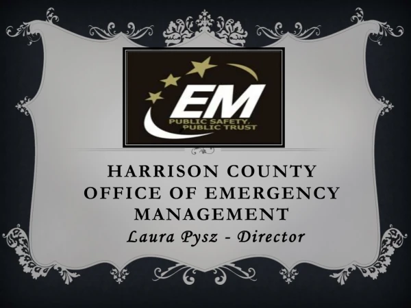 Harrison County Office of Emergency Management Laura Pysz - Director