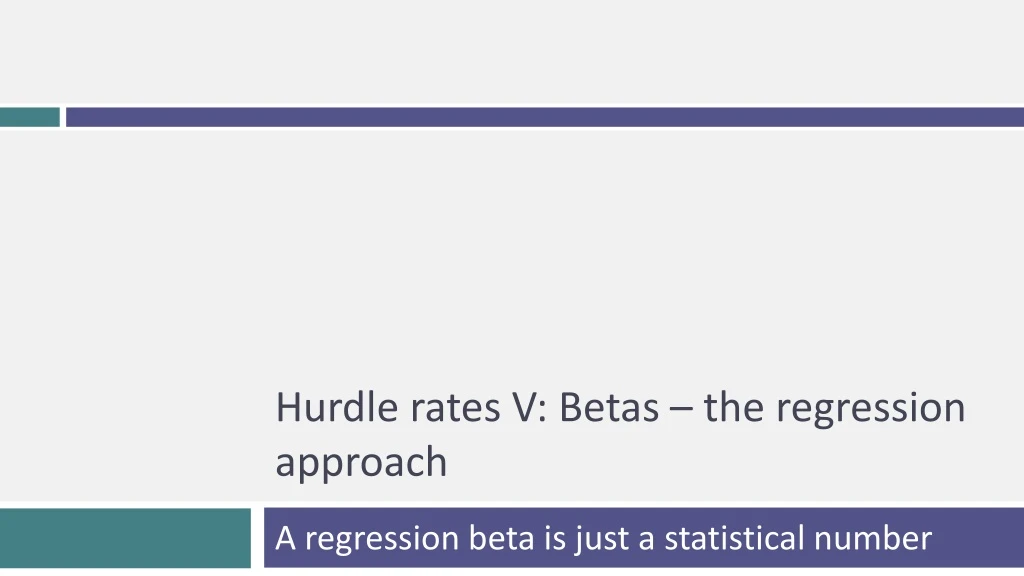 hurdle rates v betas the regression approach