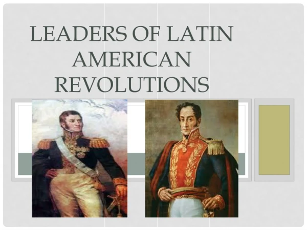 LEADERS OF LATIN AMERICAN REVOLUTIONS