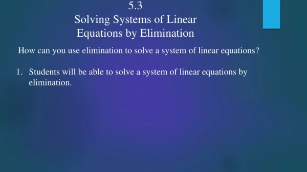 5.3 Solving Systems of Linear Equations by Elimination