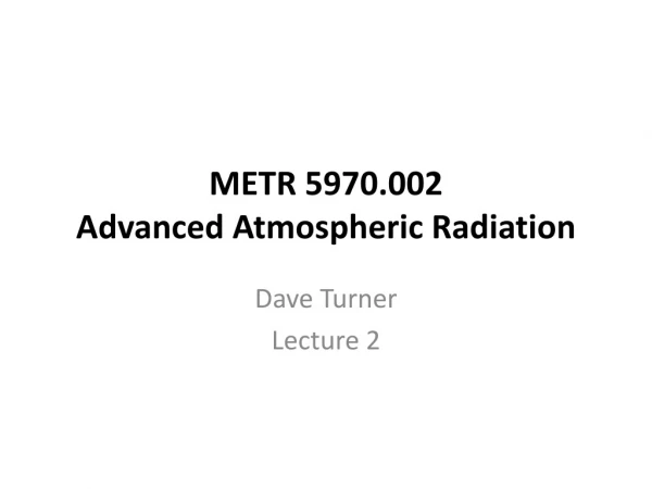 METR 5970.002 Advanced Atmospheric Radiation