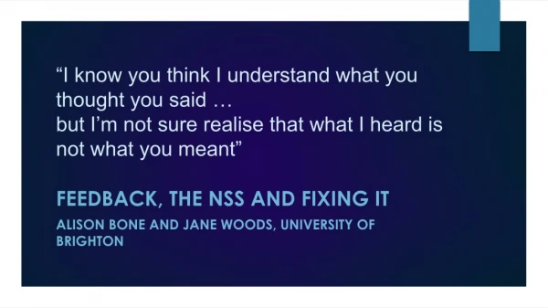 Feedback, the NSS and fixing it Alison bone and jane woods, university of brighton