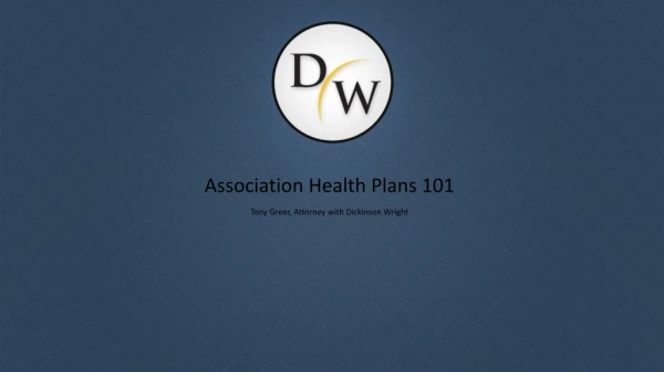 Association Health Plans 101 Tony Greer, Attorney with Dickinson Wright
