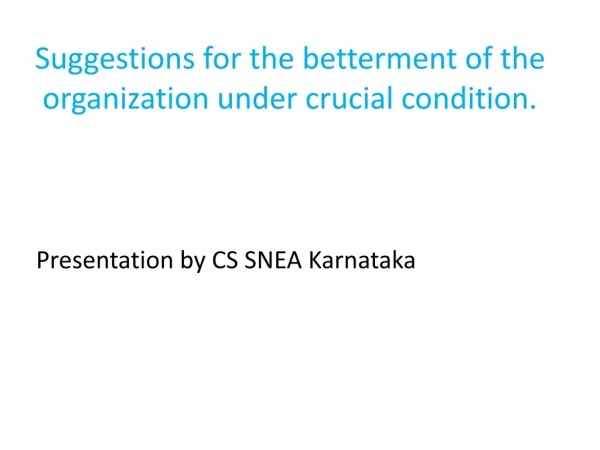 Suggestions for the betterment of the organization under crucial condition.