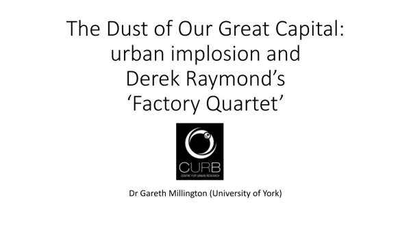 The Dust of Our Great Capital: urban implosion and Derek Raymond’s ‘Factory Quartet’