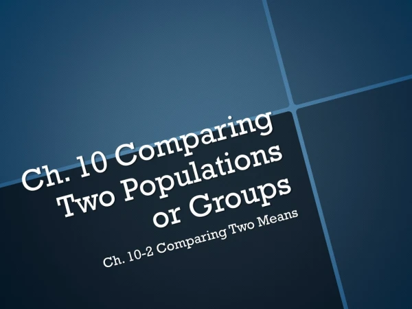 Ch. 10 Comparing Two Populations or Groups