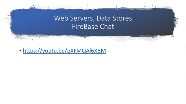 Web Servers, Data Stores FireBase Chat