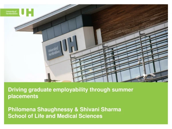 Driving graduate employability through summer placements Philomena Shaughnessy &amp; Shivani Sharma