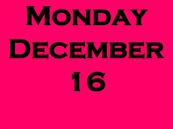 Monday December 16