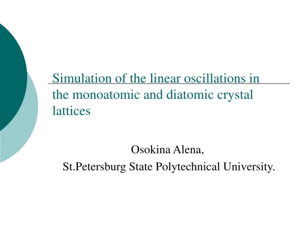 Simulation of the linear oscillations in the monoatomic and diatomic crystal lattices