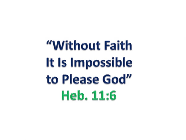 “Without Faith It Is Impossible to Please God”
