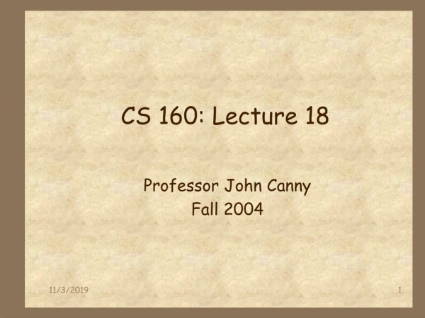 CS 160: Lecture 18