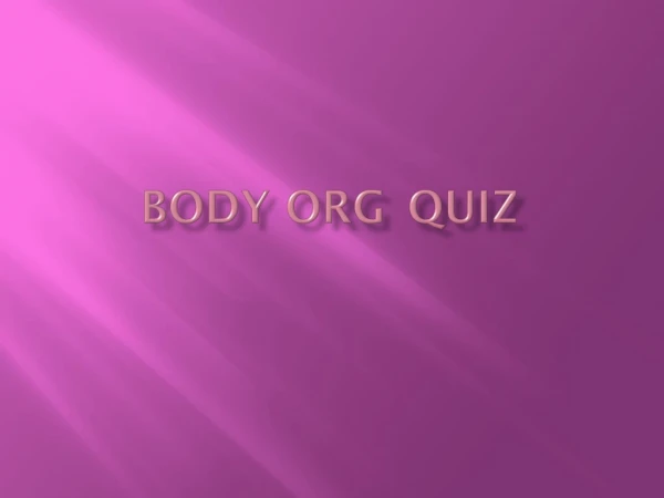 Body Org 	quiz