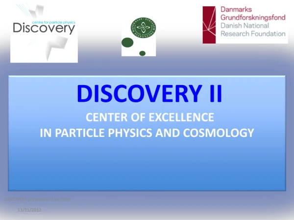 DISCOVERY II Center of Excellence in Particle Physics AND COSMOLOGY